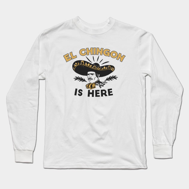 Vintage El Chingon Is Here // Funny Sombrero Chingon Long Sleeve T-Shirt by Now Boarding